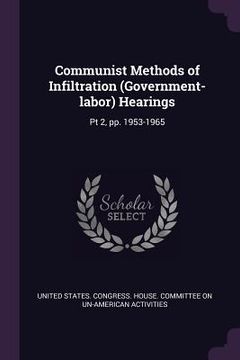 portada Communist Methods of Infiltration (Government-labor) Hearings: Pt 2, pp. 1953-1965 (en Inglés)