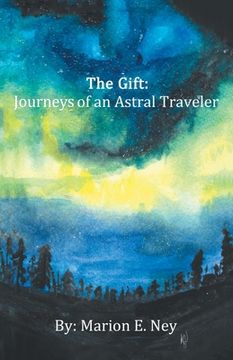 portada The Gift: Journeys of an Astral Traveler (en Inglés)