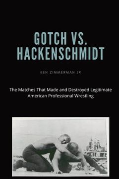 portada Gotch vs. Hackenscmidt: The Matches That Made and Destroyed Legitimate American Professional Wrestling (en Inglés)