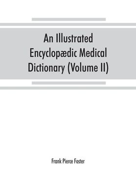 portada An illustrated encyclopædic medical dictionary. Being a dictionary of the technical terms used by writers on medicine and the collateral sciences, in (en Inglés)