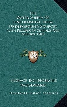 portada the water supply of lincolnshire from underground sources: with records of sinkings and borings (1904) (en Inglés)