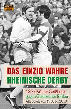 portada Das Einzig Wahre Rheinische Derby: 123 x Kölner Geißbock Gegen Gladbacher Fohlen: Alle Spiele von 1950 bis 2019 (en Alemán)