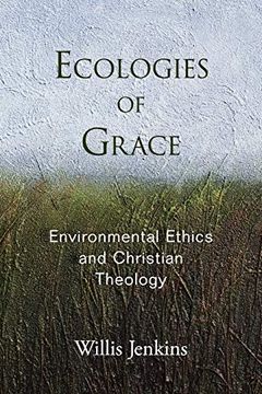 portada Ecologies of Grace: Environmental Ethics and Christian Theology (in English)