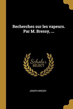 portada Recherches Sur Les Vapeurs. Par M. Bressy, ... (en Francés)