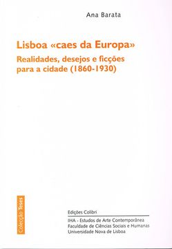 portada LISBOA CAES DA EUROPAREALIDADES, DESEJOS E FICÇÕES PARA A CIDADE (1860-1930)