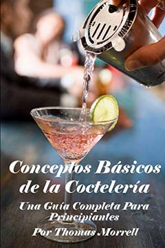 portada Conceptos Básicos de la Coctelería: Una Guía Completa Para Principiantes (The Thomas Morrell bar Management Series) (in Spanish)