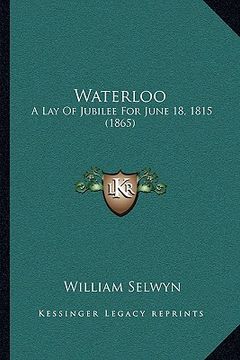 portada waterloo: a lay of jubilee for june 18, 1815 (1865) (en Inglés)