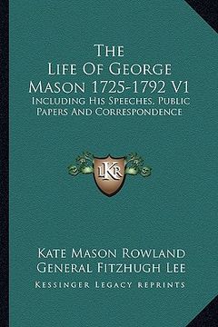 portada the life of george mason 1725-1792 v1: including his speeches, public papers and correspondence (in English)
