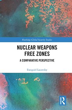 portada Nuclear Weapons Free Zones: A Comparative Perspective (Routledge Global Security Studies) (en Inglés)