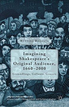 portada Imagining Shakespeare's Original Audience, 1660-2000: Groundlings, Gallants, Grocers (Palgrave Shakespeare Studies)