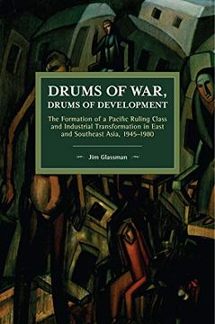portada Drums of War, Drums of Development: The Formation of a Pacific Ruling Class and Industrial Transformation in East and Southeast Asia, 1945–1980 (Historical Materialism) (en Inglés)