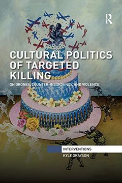 portada Cultural Politics of Targeted Killing: On Drones, Counter-Insurgency, and Violence (Interventions) (en Inglés)