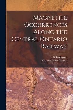 portada Magnetite Occurrences Along the Central Ontario Railway [microform] (in English)