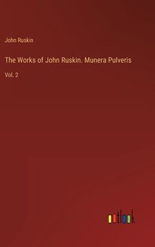 portada The Works of John Ruskin. Munera Pulveris: Vol. 2 (en Inglés)