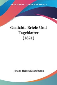 portada Gedichte Briefe Und Tageblatter (1821) (en Alemán)