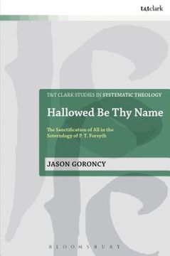 portada hallowed be thy name: the sanctification of all in the soteriology of p. t. forsyth (en Inglés)