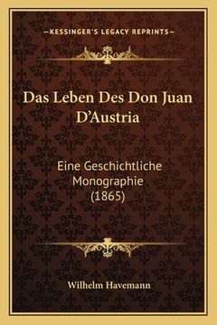 portada Das Leben Des Don Juan D'Austria: Eine Geschichtliche Monographie (1865) (en Alemán)