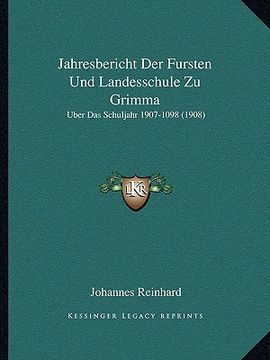 portada Jahresbericht Der Fursten Und Landesschule Zu Grimma: Uber Das Schuljahr 1907-1098 (1908) (en Alemán)