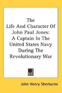portada the life and character of john paul jones: a captain in the united states navy during the revolutionary war