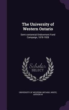 portada The University of Western Ontario: Semi-centennial Endowment Fund Campaign, 1878-1928 (en Inglés)
