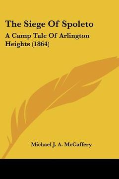 portada the siege of spoleto: a camp tale of arlington heights (1864) (in English)