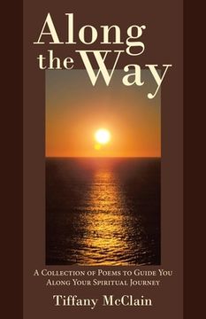 portada Along the Way: A Collection of Poems to Guide You Along Your Spiritual Journey (en Inglés)