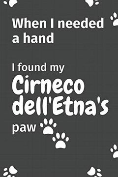 portada When i Needed a Hand, i Found my Cirneco Dell'etna's Paw: For Cirneco Dell'etna Puppy Fans (en Inglés)