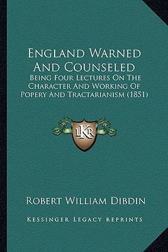 portada england warned and counseled: being four lectures on the character and working of popery and tractarianism (1851) (en Inglés)