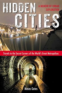 portada Hidden Cities: Travels to the Secret Corners of the World's Great Metropolises: A Memoir of Urban Exploration
