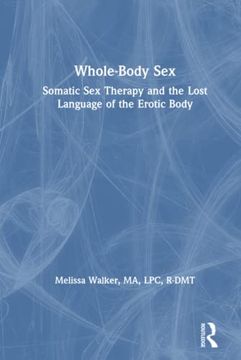 portada Whole-Body Sex: Somatic sex Therapy and the Lost Language of the Erotic Body 