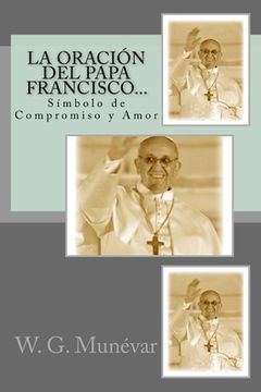 portada La Oración del Papa Francisco...: Símbolo de Compromiso y Amor