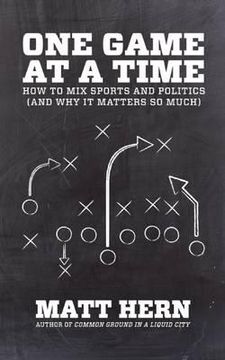portada one game at a time: how to mix sports and politics (and why it matters so much) (en Inglés)