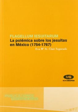portada Flagellum Iesuitarum: La Polémica Sobre los Jesuitas en México (1754-1767) (Monografías)