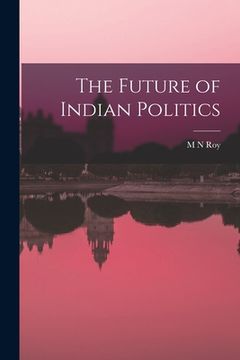 portada The Future of Indian Politics (en Inglés)