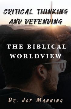 portada Critical Thinking and Defending the Biblical Worldview (en Inglés)