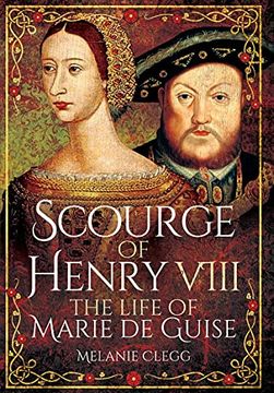 portada Scourge of Henry Viii: The Life of Marie de Guise (en Inglés)