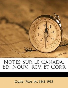 portada Notes sur le Canada. Ed. nouv., rev. et corr (in French)