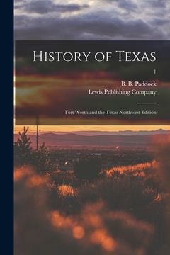 portada History of Texas: Fort Worth and the Texas Northwest Edition; 1 (en Inglés)