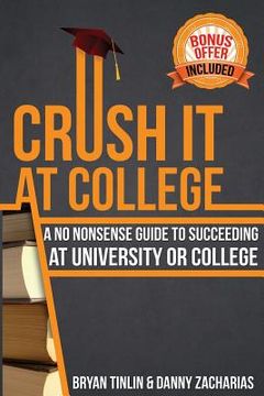 portada Crush IT at College: A No Nonsense Guide to Succeeding at University or College (en Inglés)