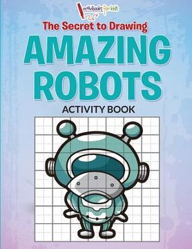 portada The Secret to Drawing Amazing Robots (en Inglés)