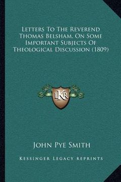 portada letters to the reverend thomas belsham, on some important subjects of theological discussion (1809) (in English)