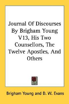 portada journal of discourses by brigham young v13, his two counsellors, the twelve apostles, and others (en Inglés)