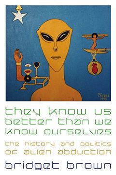 portada They Know us Better Than we Know Ourselves: The History and Politics of Alien Abduction (in English)
