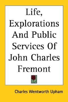 portada life, explorations and public services of john charles fremont (en Inglés)