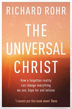 portada The Universal Christ: How a Forgotten Reality can Change Everything we See, Hope for and Believe (en Inglés)
