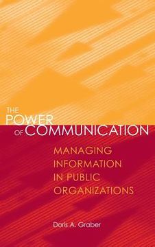 portada The Power of Communication: Managing Information in Public Organizations (en Inglés)