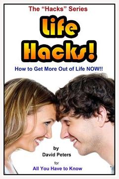 portada Life Hacks!: How to Get More Out of Life Now! (en Inglés)