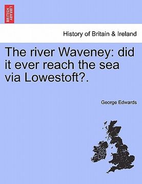 portada the river waveney: did it ever reach the sea via lowestoft?. (in English)