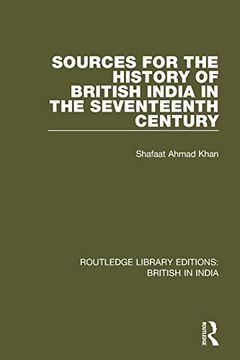 portada Sources for the History of British India in the Seventeenth Century (Routledge Library Editions: British in India) (in English)