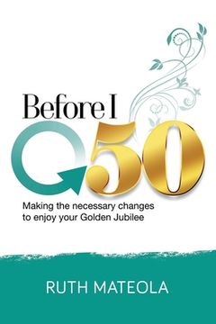 portada Before I Turn 50: Making Necessary Changes To Enjoy Your Golden Jubilee (en Inglés)